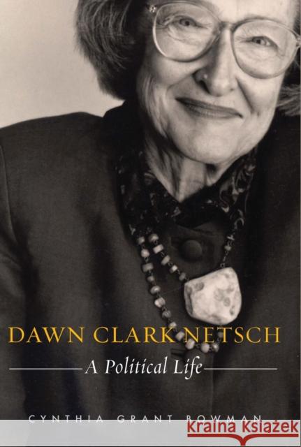 Dawn Clark Netsch: A Political Life Bowman, Cynthia Grant 9780810124110 Northwestern University Press - książka