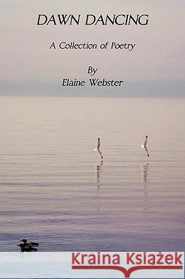 Dawn Dancing -- A Collection of Poetry Elaine F. Webster 9781933567280 Institute for Economic Democracy - książka