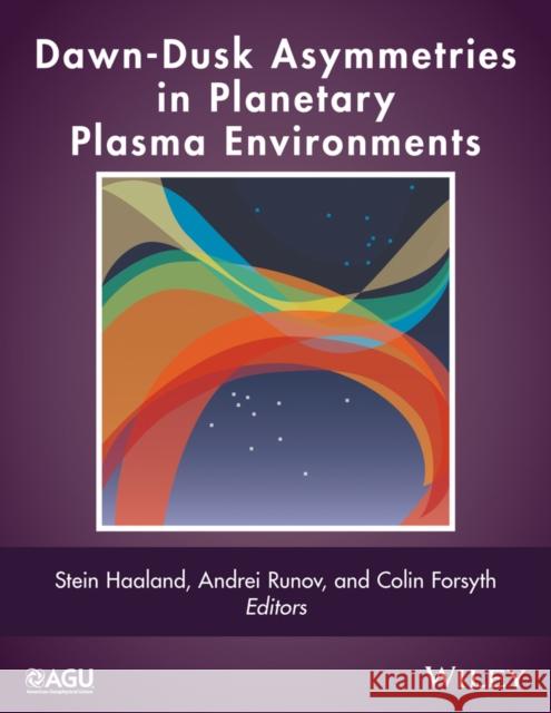 Dawn-Dusk Asymmetries in Planetary Plasma Environments Haaland, Stein; Runov, Andrei; Forsyth, Colin 9781119216322 John Wiley & Sons - książka