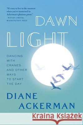Dawn Light: Dancing with Cranes and Other Ways to Start the Day Ackerman, Diane 9780393338751  - książka