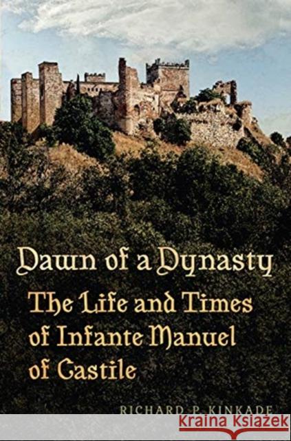 Dawn of a Dynasty: The Life and Times of Infante Manuel of Castile Richard Kinkade 9781487504601 University of Toronto Press - książka