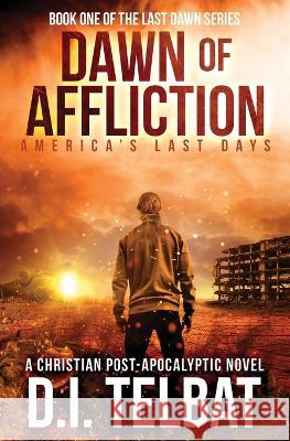 DAWN of AFFLICTION: America\'s Last Days D. I. Telbat 9781737177760 In Season Publications - książka