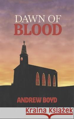 Dawn of Blood Andrew Boyd   9781482793529 Createspace Independent Publishing Platform - książka