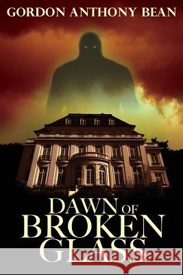 Dawn of Broken Glass Gordon Anthony Bean 9780991827541 Guardian of Forever Publishing - książka