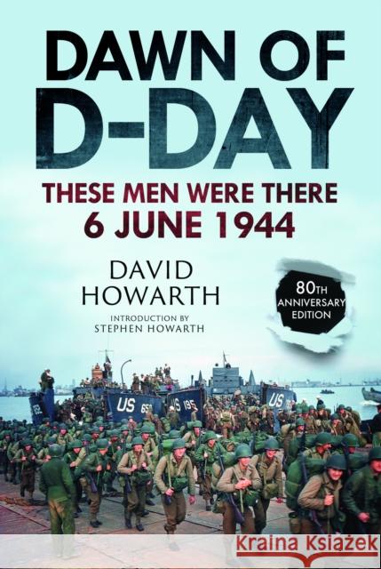 Dawn of D-Day: These Men Were There, 6 June 1944 Stephen Howarth 9781805000471 Greenhill Books - książka