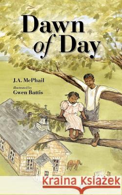 Dawn of Day J. A. McPhail Gwen Battis 9780985119614 Rowe Publishing and Design - książka