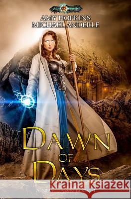 Dawn of Days: Age of Magic - A Kurtherian Gambit Series Amy Hopkins Michael Anderle 9781985116092 Createspace Independent Publishing Platform - książka