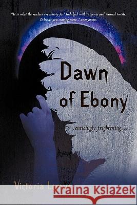 Dawn of Ebony: Sensually Frightening... Lemus, Victoria 9781450284905 iUniverse.com - książka