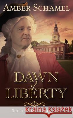 Dawn of Liberty - Short Story Collection Amber Schamel Roseanna White  9780692698488 Vision Writer Publications - książka