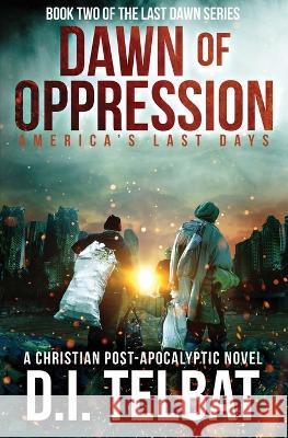 DAWN of OPPRESSION: America's Last Days D I Telbat 9781737177777 In Season Publications - książka