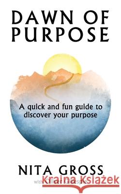 Dawn Of Purpose: A Quick And Fun Guide To Discover Your Purpose Nita Gross 9781734065855 Providential Innovations LLC - książka