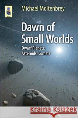 Dawn of Small Worlds: Dwarf Planets, Asteroids, Comets Moltenbrey, Michael 9783319230023 Springer - książka