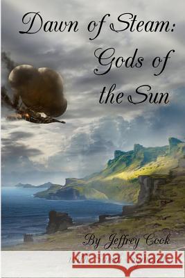 Dawn of Steam: Gods of the Sun Jeffrey Cook Sarah Symonds 9781500848279 Createspace - książka