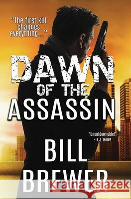 Dawn of the Assassin: The first kill changes everything. Bill Brewer 9781734507713 Thrillex Publishing - książka