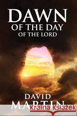 Dawn Of The Day Of The Lord Martin, David 9781539317159 Createspace Independent Publishing Platform - książka