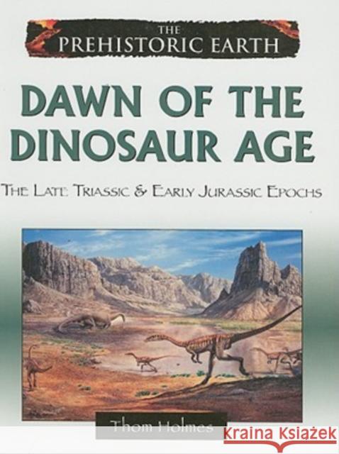 Dawn of the Dinosaur Age: The Late Triassic and Early Jurassic Periods Thom Holmes 9780816059607 Facts On File Inc - książka