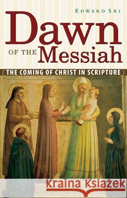 Dawn of the Messiah: The Coming of Christ in Scripture Edward P. Sri 9780867167207 Servant Publications - książka