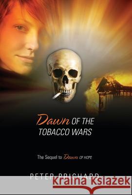 Dawn of the Tobacco Wars: The Sequel to Dawn of Hope Peter Prichard 9781478767428 Outskirts Press - książka