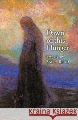 Dawn of this Hunger Sally Read 9781621387923 Angelico Press/Second Spring - książka