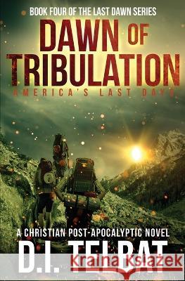 DAWN of TRIBULATION: America\'s Last Days D. I. Telbat 9781737177791 In Season Publications - książka