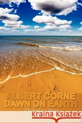 Dawn on Earth: Defending Hope Albert Corne 9781439249970 Booksurge Publishing - książka