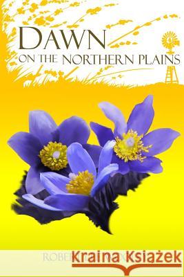 Dawn on the Northern Plains Mr Robert Lee Wooley 9781717173799 Createspace Independent Publishing Platform - książka