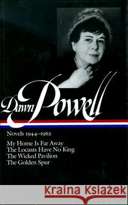 Dawn Powell Novels, 1944-1962: My Home is Far Away, the Locusts Have No King, the Wicked Pavilion, the Golden Spur Dawn Powell 9781931082020 Library of America - książka