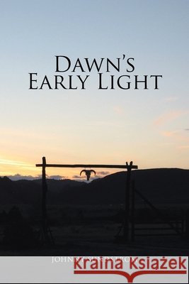 Dawn's Early Light Johnny Sundstrom 9781462866168 Xlibris Corporation - książka