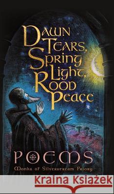 Dawn Tears, Spring Light, Rood Peace: Poems Monks Of Silverstream Priory 9781915544018 Cenacle Press at Silverstream Priory - książka