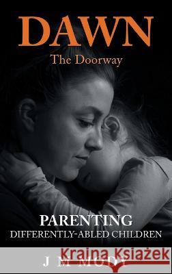 Dawn, the Doorway: Parenting Differently-Abled Children J. M. Mody 9781665729963 Archway Publishing - książka