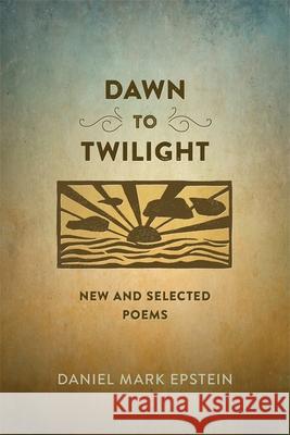 Dawn to Twilight: New and Selected Poems Daniel Mark Epstein 9780807161197 Louisiana State University Press - książka