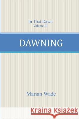 Dawning Marian Wade 9781519101747 Createspace - książka