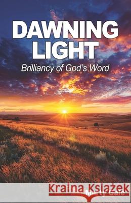 Dawning Light: Brilliancy of God's Word Marty Gale 9780988967854 Arns Publishing - książka