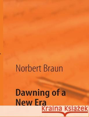 Dawning of a New Era Norbert Braun   9783842357839 Books on Demand GmbH - książka