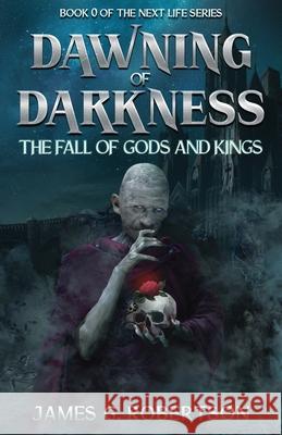 Dawning of Darkness: The Fall of Gods and Kings James G Robertson   9781954638105 Next Life Publishing LLC - książka