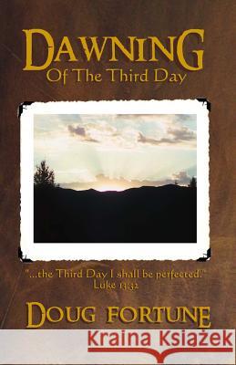 Dawning of the Third Day Doug Fortune 9781492100881 Createspace - książka