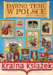 Dawno temu w Polsce. Życie i obyczaje Opracowanie zbiorowe 9788379324446 Fenix - książka