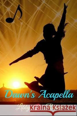 Dawn's Acapella Libby Robare 9781535011983 Createspace Independent Publishing Platform - książka