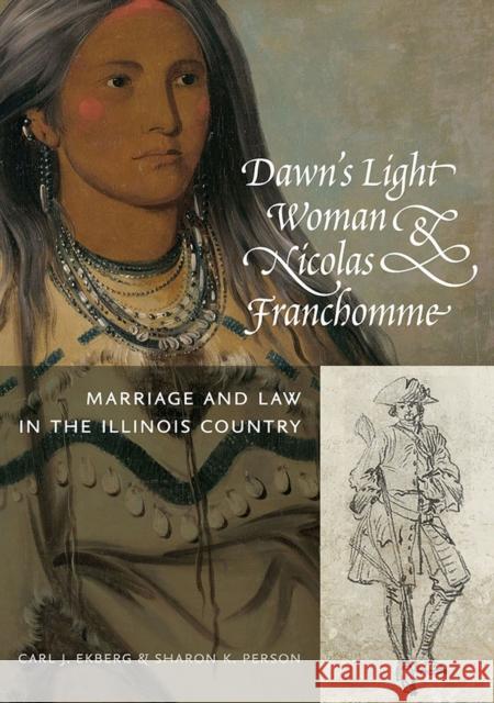 Dawn's Light Woman & Nicolas Franchomme: Marriage and Law in the Illinois Country Carl J. Ekberg Sharon K. Person 9780809338863 Southern Illinois University Press - książka