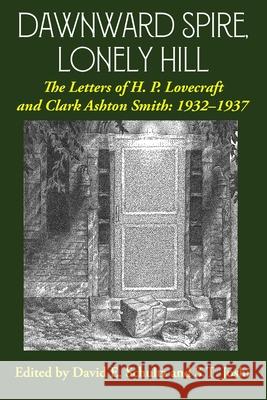 Dawnward Spire, Lonely Hill: The Letters of H. P. Lovecraft and Clark Ashton Smith: 1932-1937 (Volume 2) H P Lovecraft, Clark Ashton Smith, David E Schultz 9781614982999 Hippocampus Press - książka