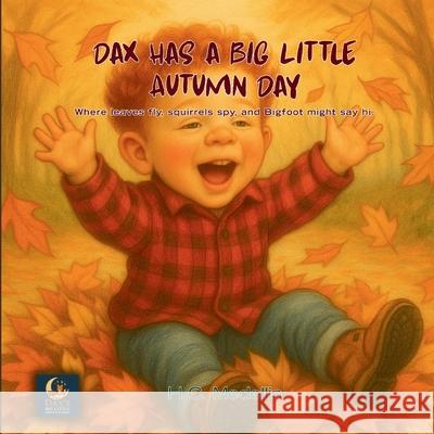 Dax Has A Big Little Autumn Day: Where leaves fly, squirrels spy, and Bigfoot might say hi. H. C. Medellin 9781969016134 Moss & Moon Publishing - książka