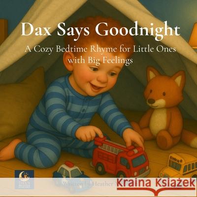 Dax Says Goodnight: A Cozy Bedtime Rhyme for Little Ones with Big Feelings Heather Chantel Medellin 9781969016011 Moss & Moon Publishing - książka
