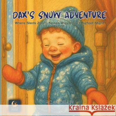 Dax's Snow Adventure: Where Sleds Zoom, Noses Wiggle, and Bigfoot Might Giggle Heather Chantel Medellin 9781969016073 Moss & Moon Publishing - książka