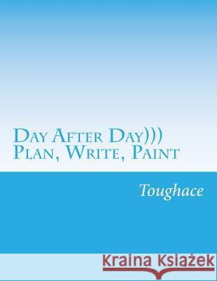 Day After Day: Plan, Write, Paint Toughace 9781986303118 Createspace Independent Publishing Platform - książka