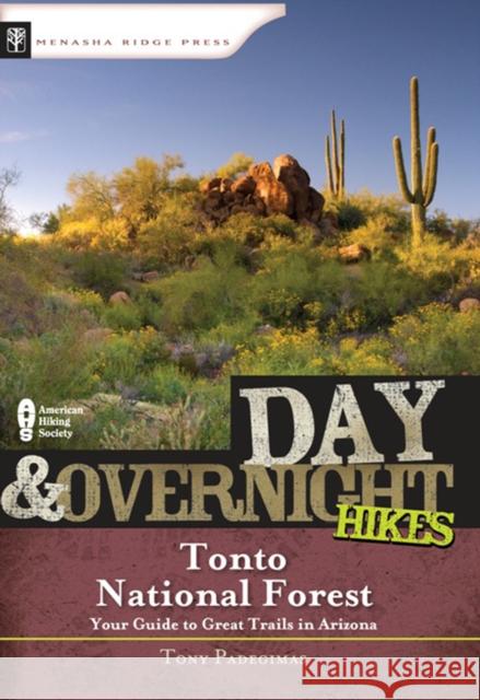 Day and Overnight Hikes: Tonto National Forest Menasha Ridge Press                      Tony Padegimas 9780897326391 Menasha Ridge Press - książka