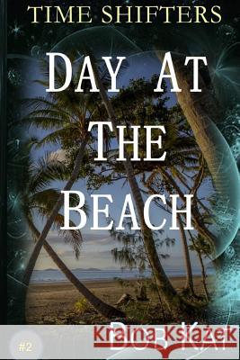 Day At The Beach: Time Shifters Book #2 Wernly, Bob 9781530829941 Createspace Independent Publishing Platform - książka