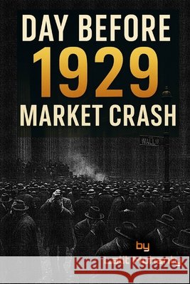 Day Before 1929 Market Crash: Learn Before Its Too Late Mohanty, Lalit Prasad 9798275993202 Independently Published - książka