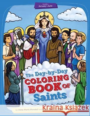 Day-By-Day Coloring Book of Saints Vol1: January Through June - 2nd Edition Anna Maria Mendell Mary Macauthur 9781644135198 Sophia Institute Press - książka