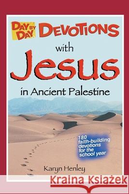 Day by Day Devotions with Jesus in Ancient Palestine: 180 faith-building devotions for the school year! Karyn Henley 9781933803517 Child Sensitive Communication, LLC - książka