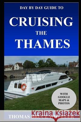 Day by Day Guide to Cruising the Thames Mary Frances Wheeler Thomas Bruce Wheeler 9781549576966 Independently Published - książka